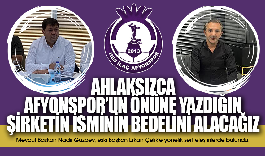 Güzbey: Ahlaksızca Afyonspor’un önüne yazdığın şirketin isminin bedelini alacağız